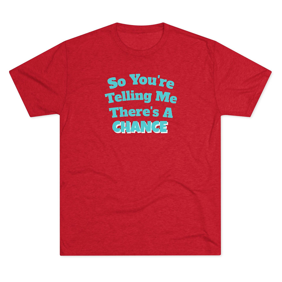 Thumbnail: So You're Telling Me There's A Chance / T-Shirt