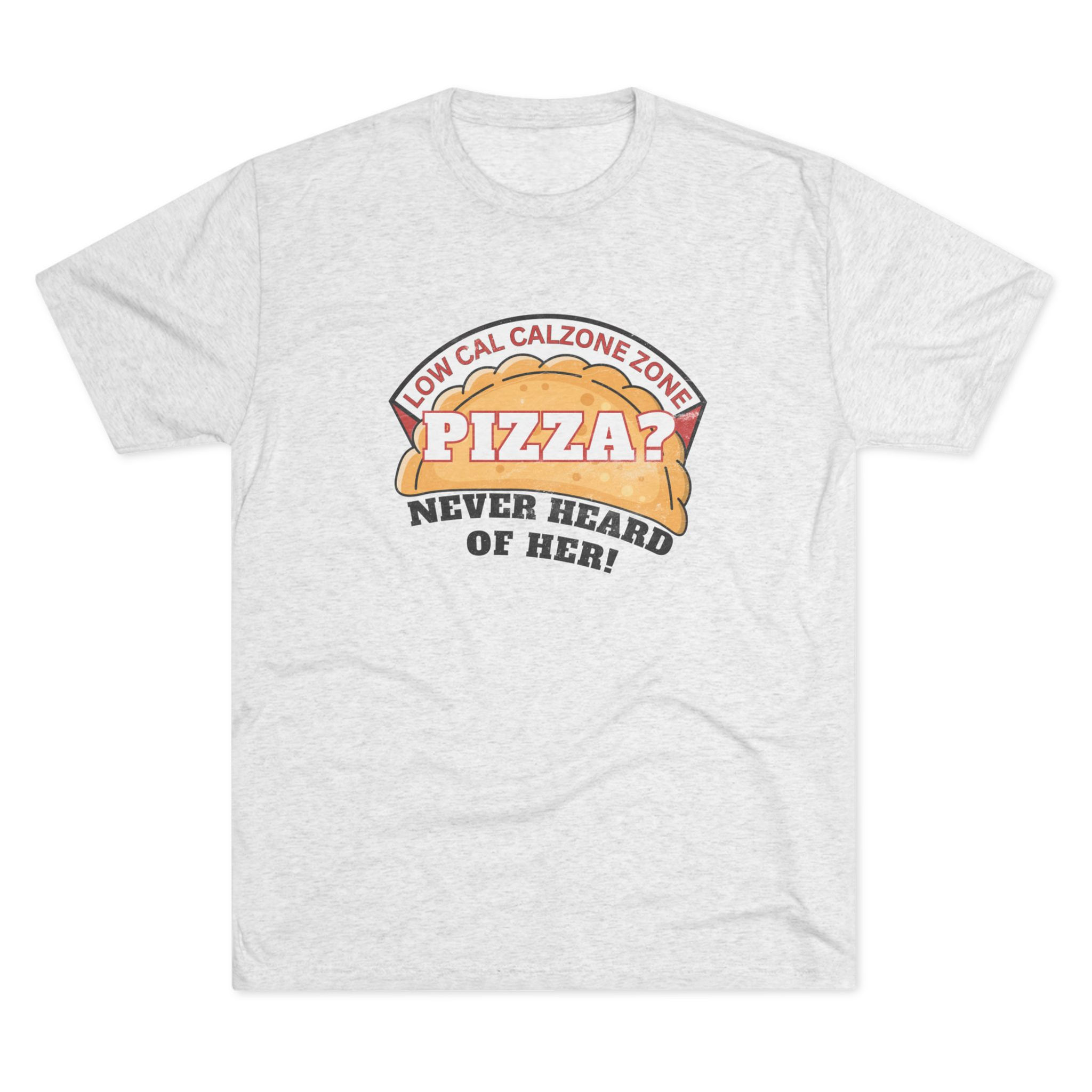 Pizza? Never Heard Of Her / T-Shirt