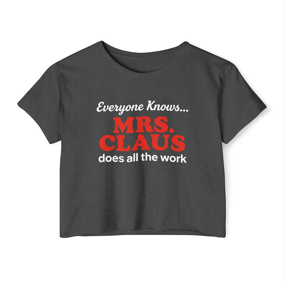 Thumbnail: Everyone Knows Mrs. Claus Does All The Work / Crop Shirt