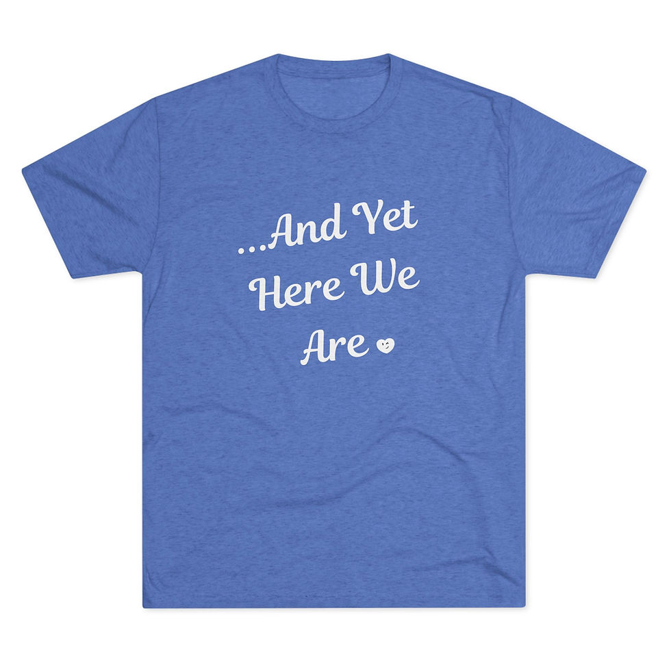Thumbnail: ...And Yet Here We Are / T‑Shirt