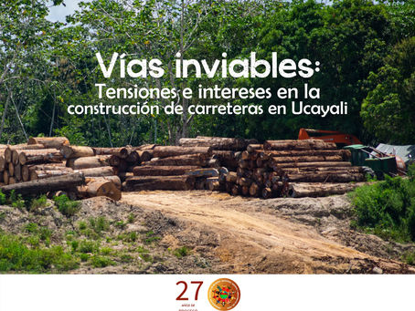 VÍAS INVIABLES: Tensiones e intereses en la construcción de carreteras en Ucayali