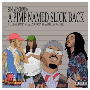 A Pimp Named Slickback x Suni MF Solomon ft. Clay James, Gadzooks!, &a Messiah Da Rapper
