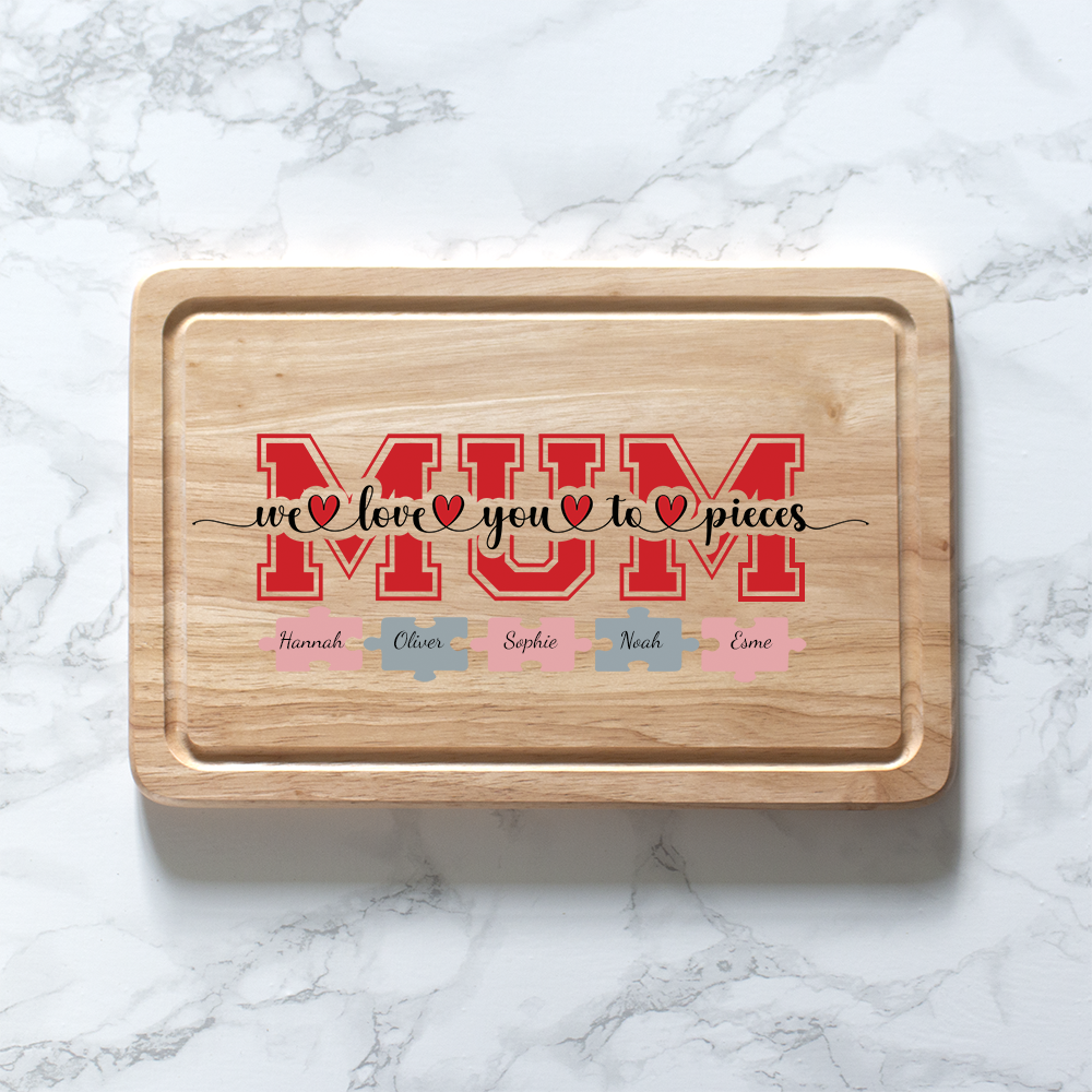 Personalised Mum We Love You To Pieces Chopping Board