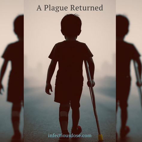 A Plague Returned: Polio and the Paralysis of Progress.