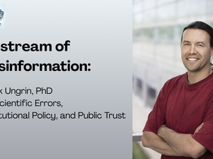 Upstream of Misinformation: Mark Ungrin on Scientific Errors, Institutional Policy, and Public Trust