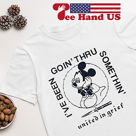 mickey-mouse-goins-thru-ive-been-somethin-united-in-grief-shirt-Shirt.jpeg