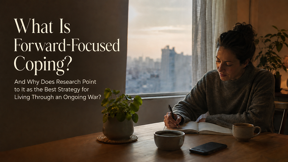 What Is Forward-Focused Coping, and Why Does Research Point to It as the Best Strategy for Living Through an Ongoing War?