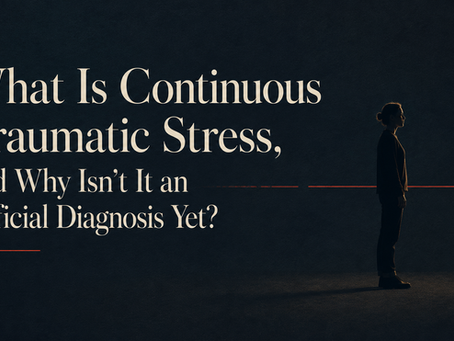 What Is Continuous Traumatic Stress, and Why Isn't It an Official Diagnosis Yet?