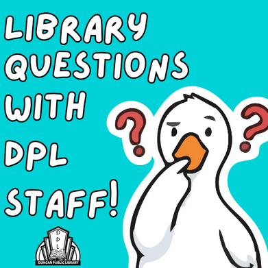 a picture of a goose with question marks. the text Library Quesetions with DPL Staff is to the left. Duncan Public Library logo at the bottom. 