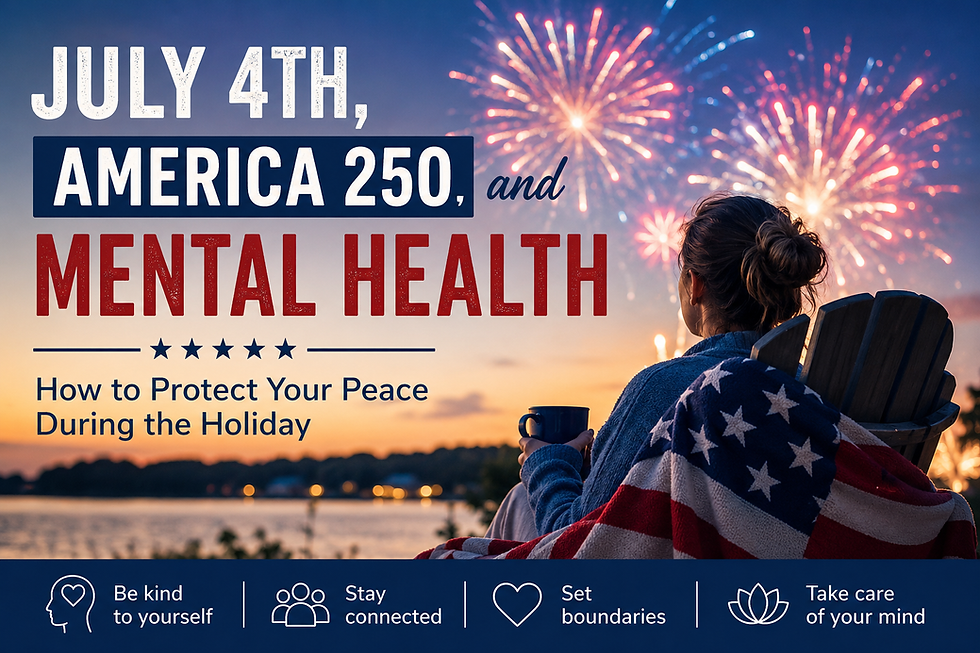July 4th, America 250, and Mental Health: How to Protect Your Peace During the Holiday
