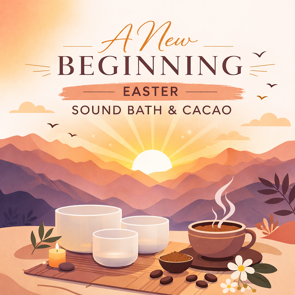 A New Beginning: Easter Sound Bath & Cacao