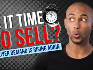 Buyer Demand Is Rising Again, Is Now the Best Time to Sell Your Home?