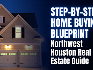 The Step-by-Step Home Buying Blueprint for Northwest Houston Buyers