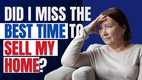 Did I Miss the Best Time to Sell My Home Tomball Cypress Magnolia Montgomery The Woodlands Texas