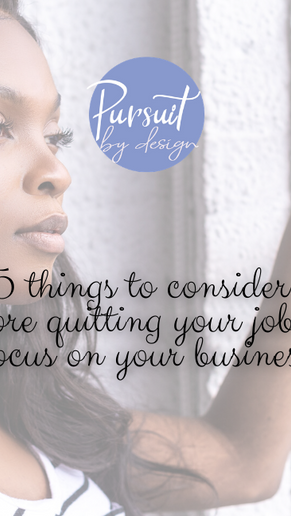 5 THINGS TO CONSIDER BEFORE QUITTING YOUR JOB TO PURSUE YOUR BUSINESS