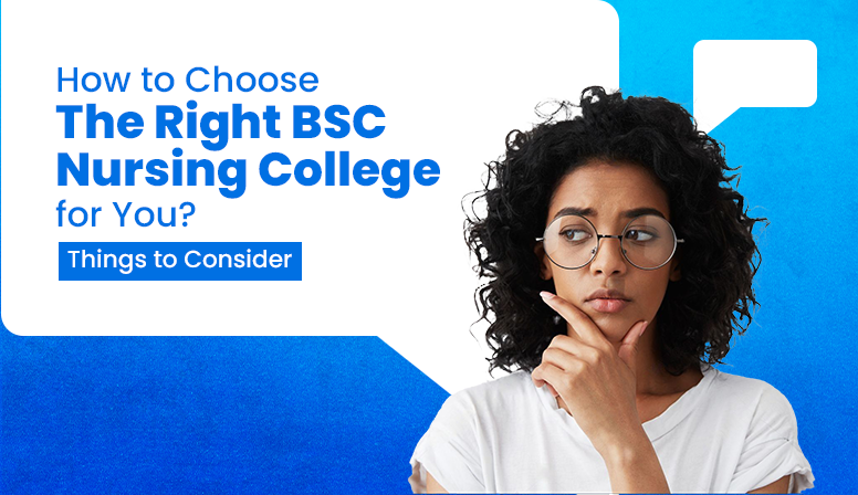 How To Choose the Right BSC Nursing College for You? - Things To Consider