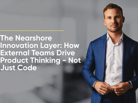 The Nearshore Innovation Layer: How External Teams Drive Product Thinking—Not Just Code