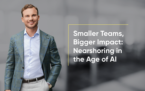 Smaller Teams, Bigger Impact: Nearshoring in the Age of AI