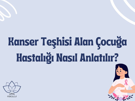 Kanser Teşhisi Alan Çocuğa Hastalığı Nasıl Anlatılır?