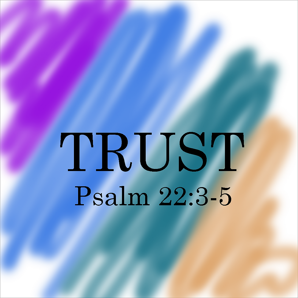 Trust Psalm 22 3 5 trust-psalm-22-3-5
