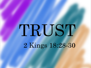 Trust - 2 Kings 18:28-30