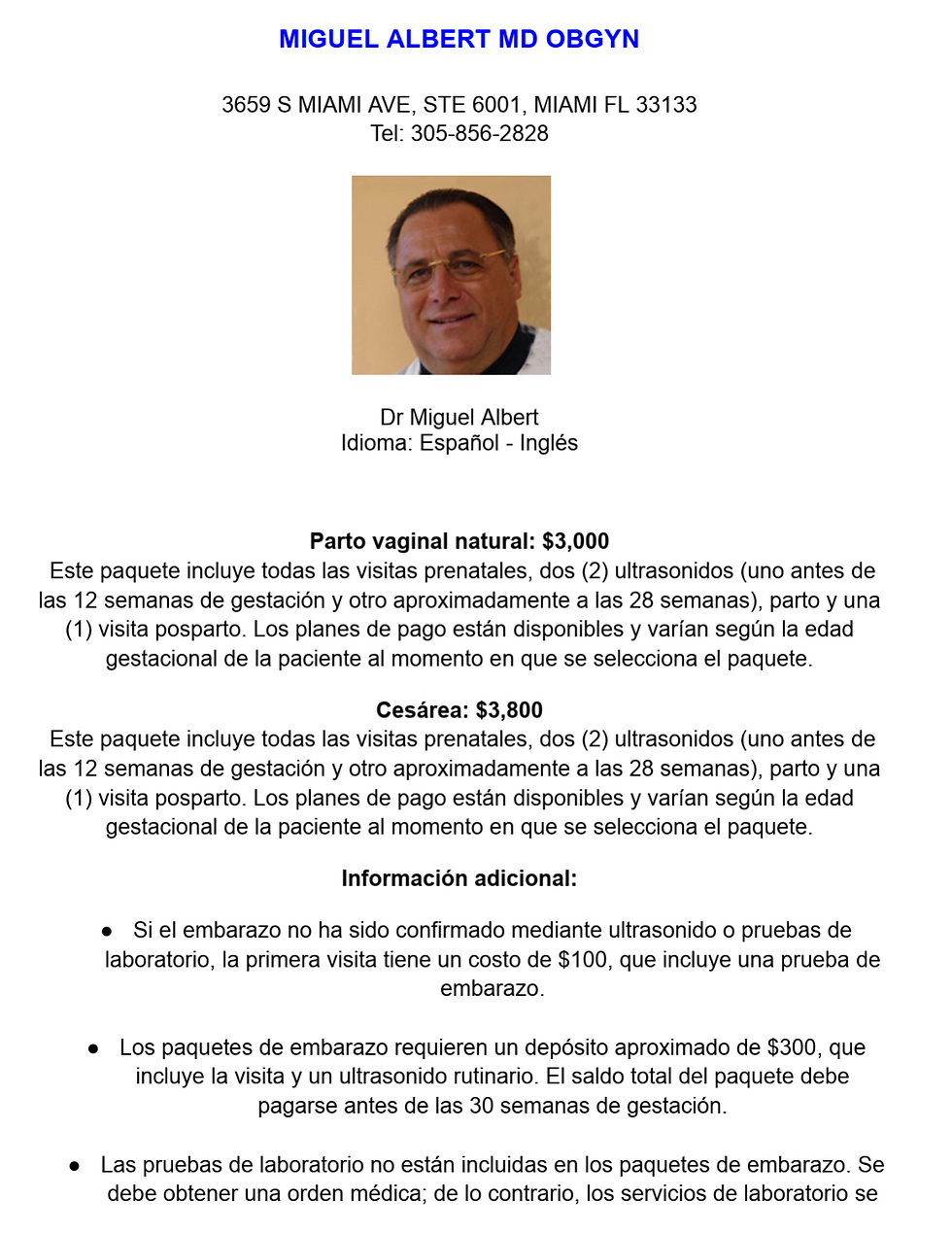 facturarán según las tarifas estándar de la clínica. ● Una vez que se obtenga la confirmación del embarazo, la paciente podrá seleccionar un paquete de atención del embarazo. ● Ultrasonido de anatomía: $256.42 ● Ultrasonido de 14 semanas: $111.15 ● Las pacientes con edad gestacional avanzada (por ejemplo, 6 o 7 meses) pueden ser aceptadas caso por caso, preferiblemente con expedientes médicos previos y el pago completo del paquete. ● Las pacientes que elijan no inscribirse en un paquete de embarazo pueden pagar $300 por visita; esta opción no incluye estudios diagnósticos. Hospital afiliado: ● Mercy Hospital Los costos hospitalarios no están incluidos.