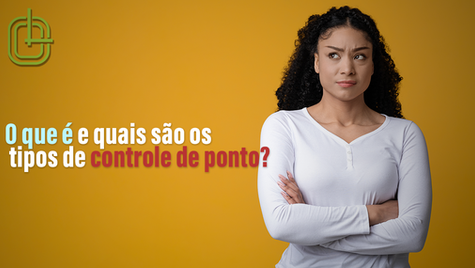 O que é e quais são os tipos de controle de ponto?