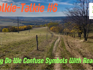 Walkie-Talkie #6 'Why Do We Confuse Symbols With Reality?'