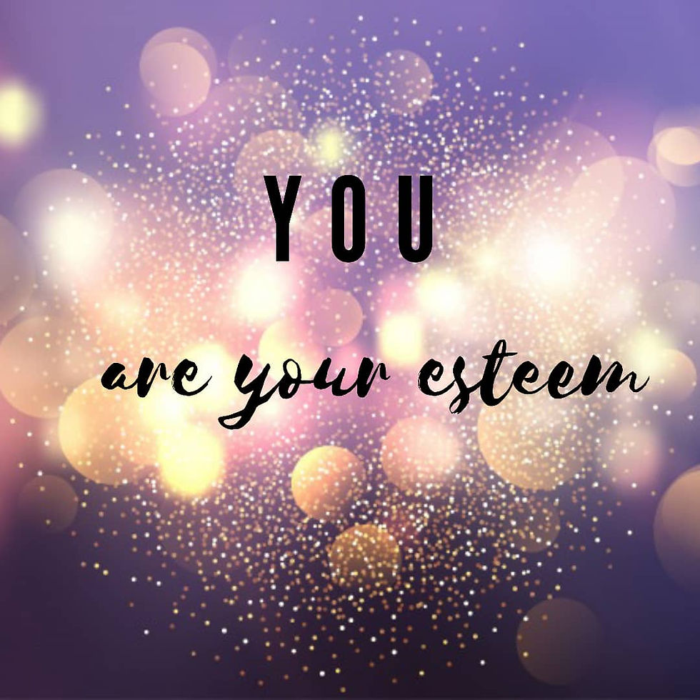 You are your esteem!