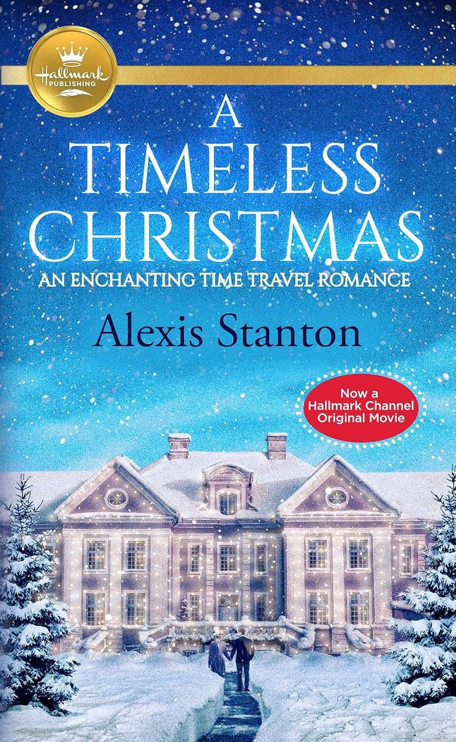 Snowy mansion with lights, couple walking hand-in-hand, snowy path. Blue sky, large text: "A Timeless Christmas" by Alexis Stanton. Hallmark logo.