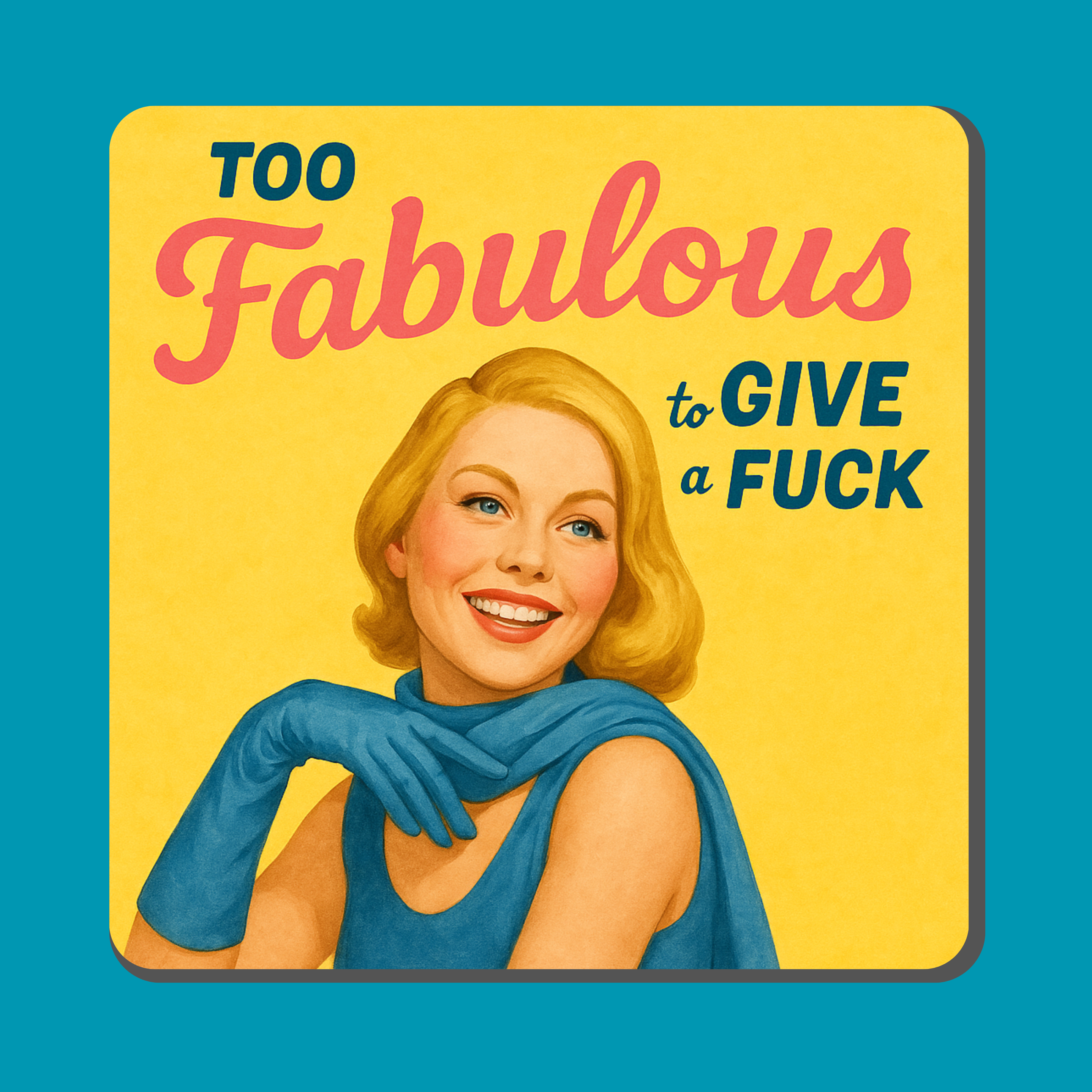 Too Fabulous Coaster – Funny MDF Coaster with Retro Woman Swear Quote | Only Jok