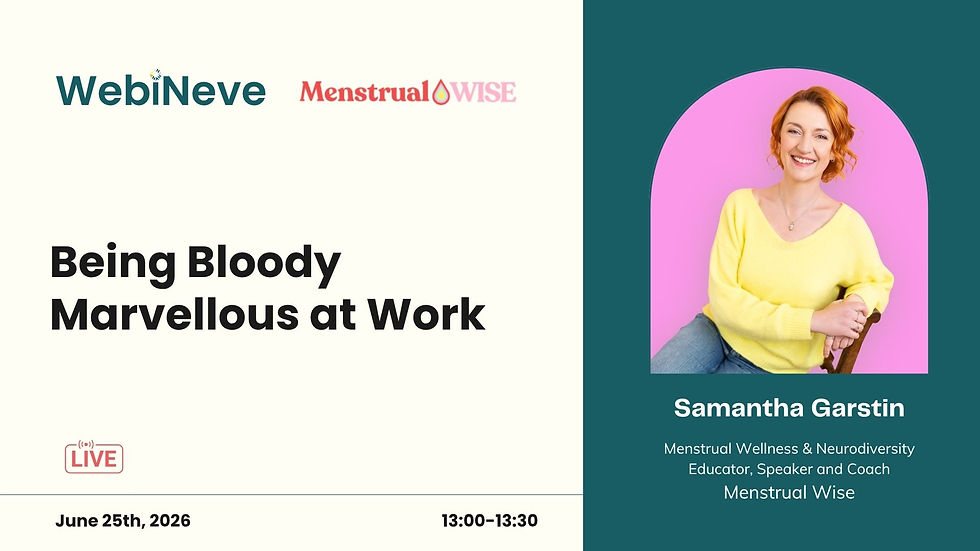 Promotional webinar graphic for WebiNeve and Menstrual Wise. On the left, the title "Being Bloody Marvellous at Work" appears in large bold black text beneath the WebiNeve and Menstrual Wise logos. A red "LIVE" icon indicates the session is a live event. Along the bottom, the webinar date is listed as 25 June 2026 and the time as 13:00–13:30. On the right, a portrait of Samantha Garstin is displayed against a pink background within an arched frame. Samantha is smiling and wearing a yellow jumper. Below the image, text identifies her as a Menstrual Wellness & Neurodiversity Educator, Speaker and Coach from Menstrual Wise. The design uses cream, teal, pink, and yellow colours to create a welcoming and professional appearance.