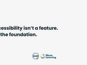 Text graphic on a light cream background. Bold dark green text reads: “Accessibility isn’t a feature. It’s the foundation.” Below, the GAAD (Global Accessibility Awareness Day) logo appears next to the Neve Learning logo.