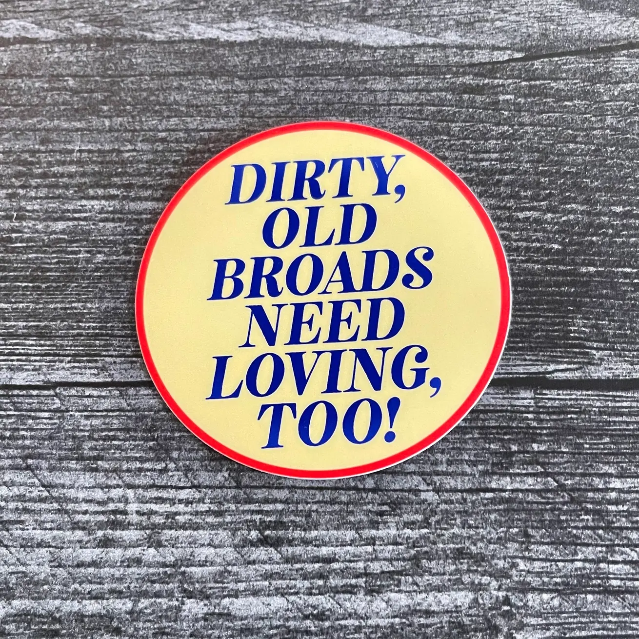 'Dirty Old Broads Need Loving Too' Vinyl Sticker