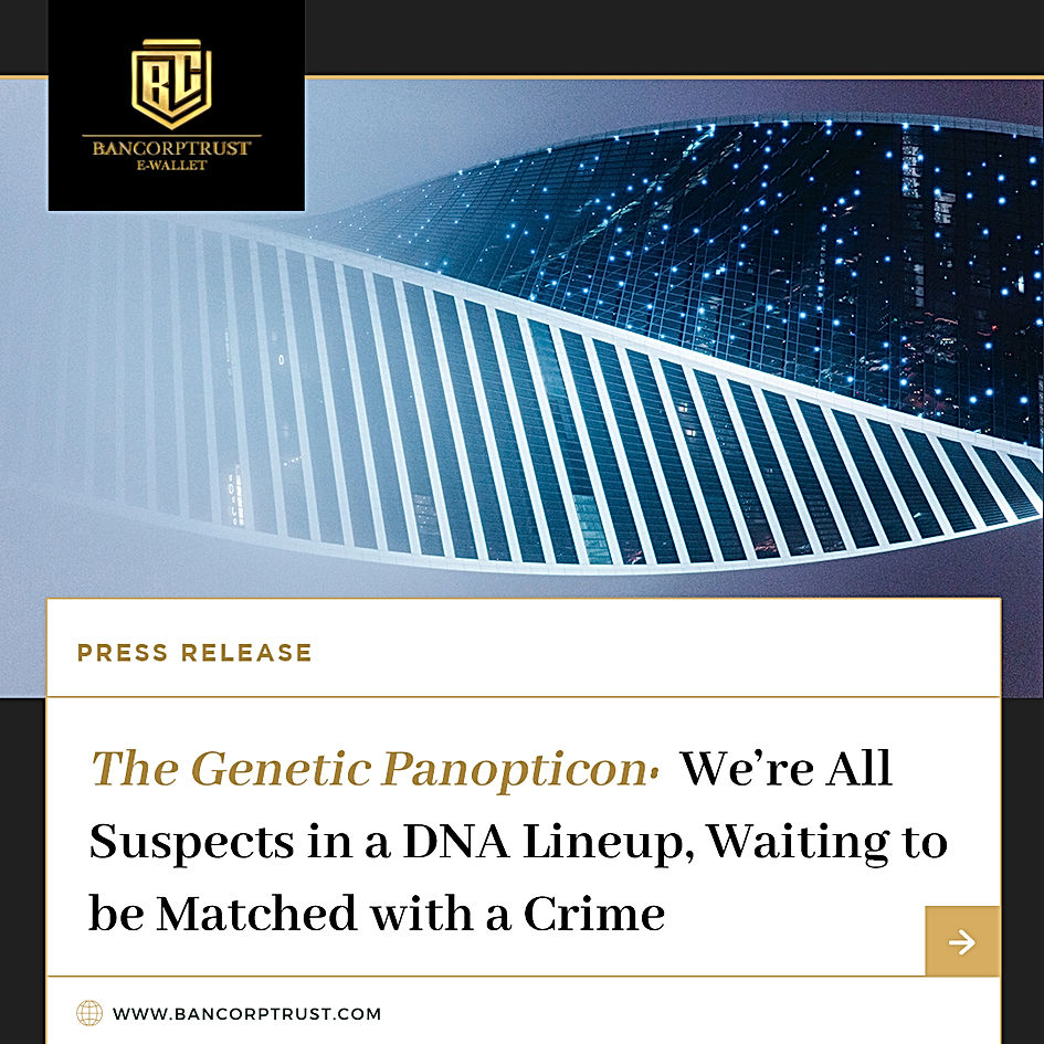 The Genetic Panopticon: We’re All Suspects in a DNA Lineup, Waiting to be Matched with a Crime