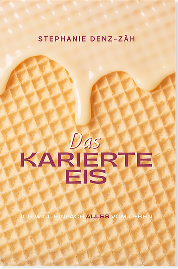 Stephanie Denz-Zäh – Das karierte Eis – Ich will alles vom Leben