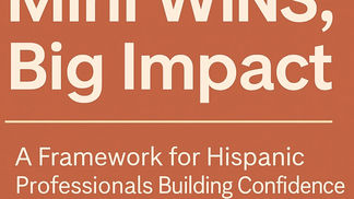 Mini WINS, Big Impact: A Framework for Hispanic Professionals Building Confidence