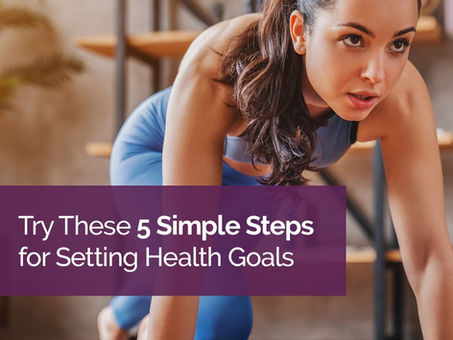 Try These 5 Simple Steps for Setting Health Goals
