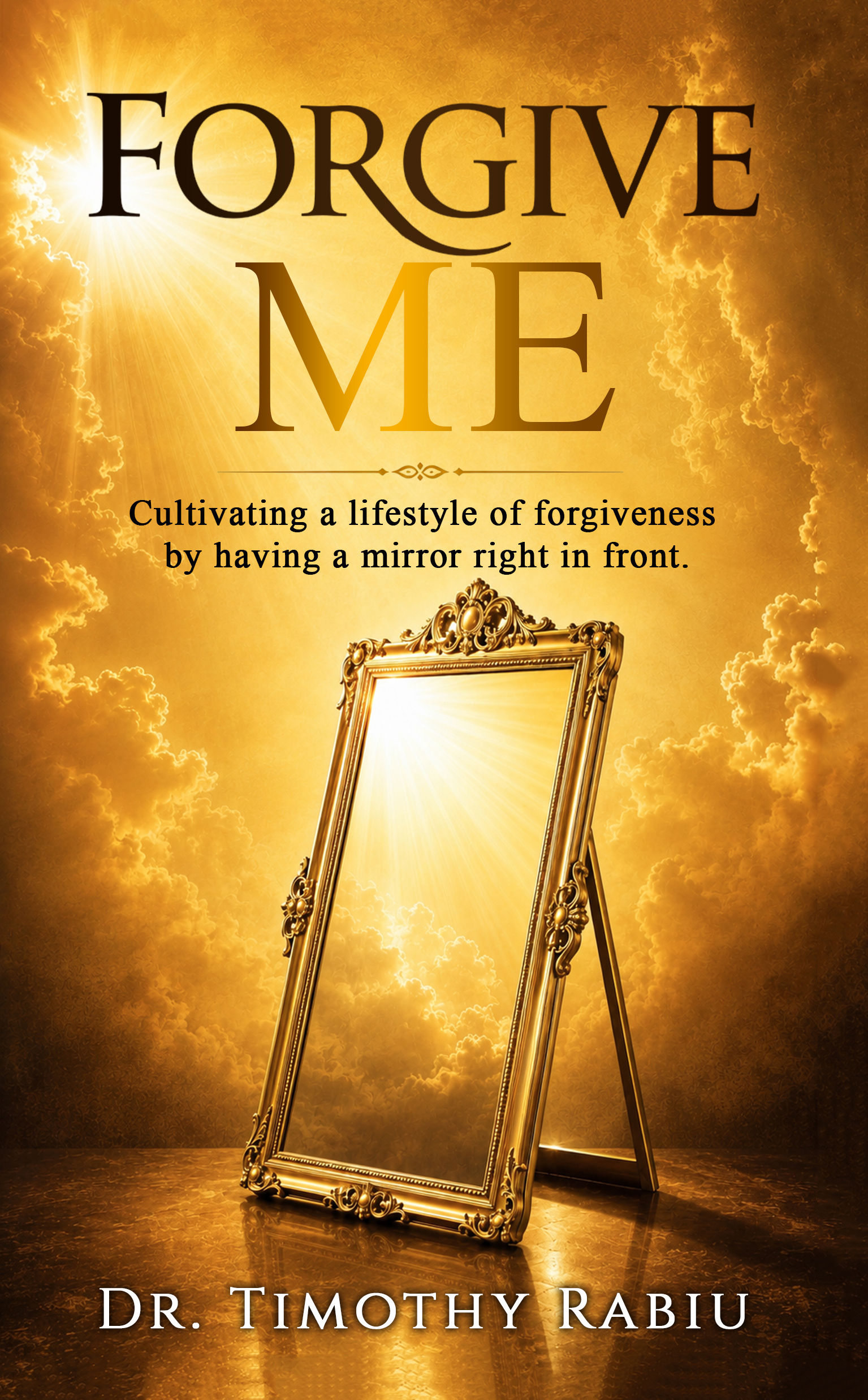 FORGIVE ME: Cultivating a lifestyle of forgiveness by having a mirror in front