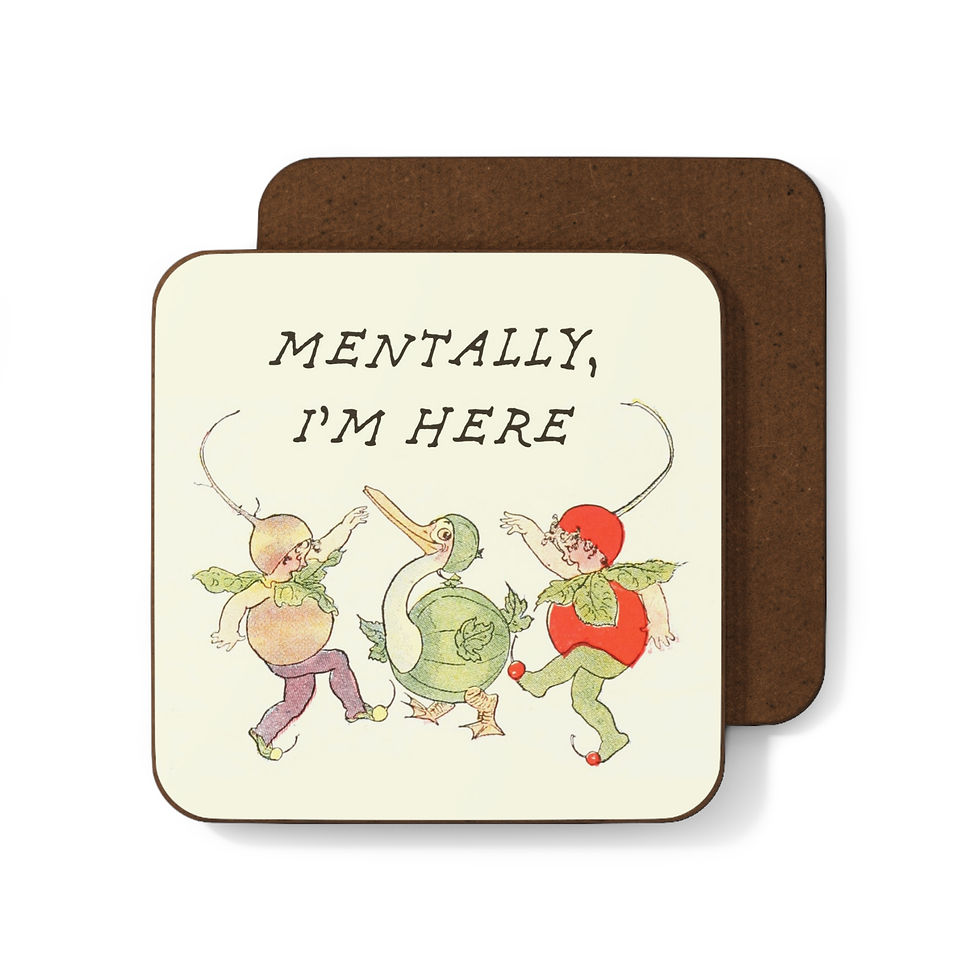 Mentally, I'm Here Coaster