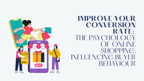 Improve your conversion rate: The Psychology of Online Shopping: Influencing Buyer Behaviour
