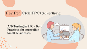 Pay-Per-Click (PPC) Advertising: A/B Testing in PPC - Best Practices for Australian Small Businesses