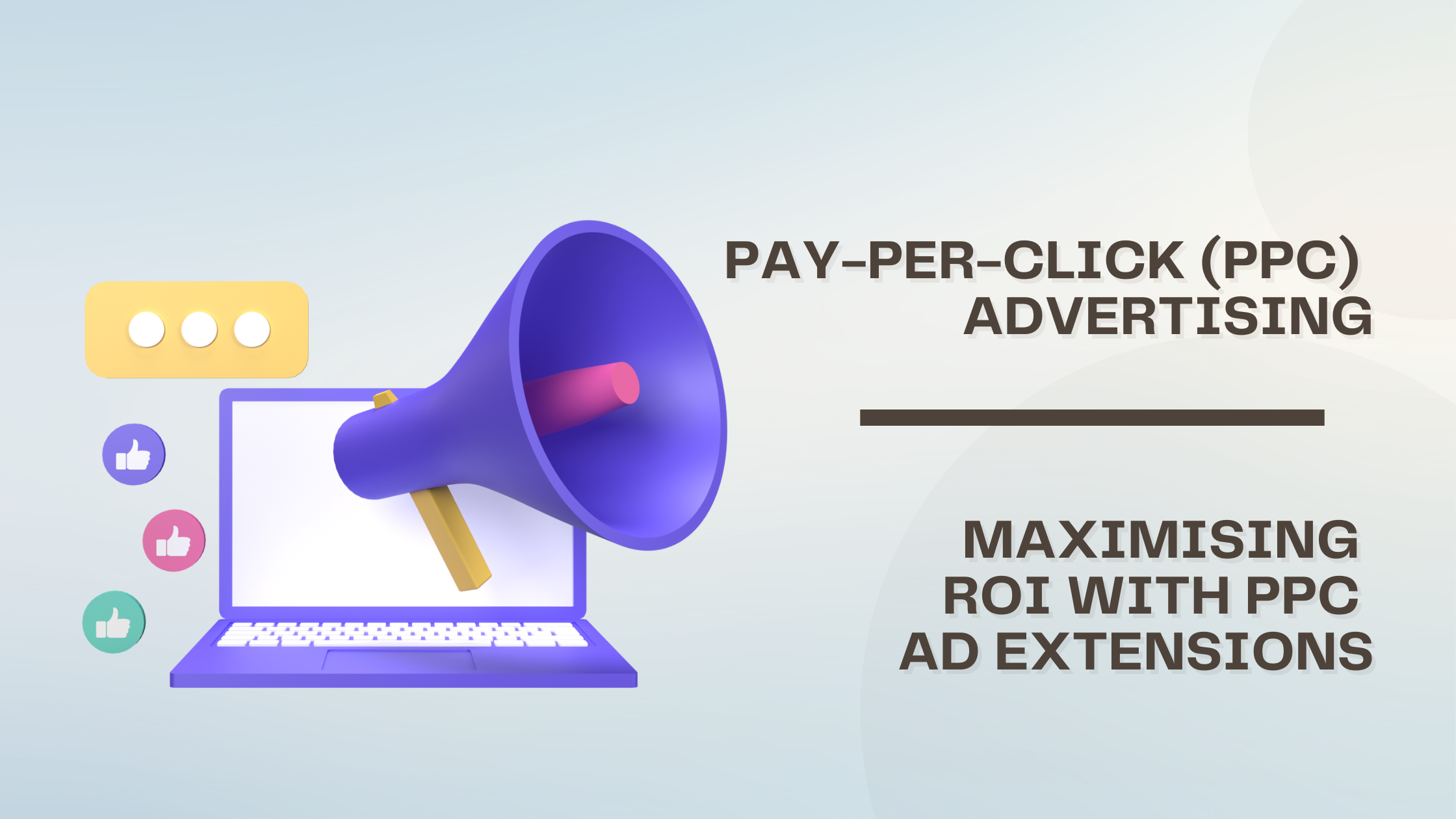 Pay-Per-Click (PPC) Advertising: Maximising ROI with PPC Ad Extensions
