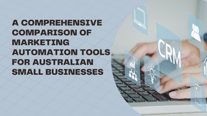 A Comprehensive Comparison of Marketing Automation Tools for Australian Small Businesses 