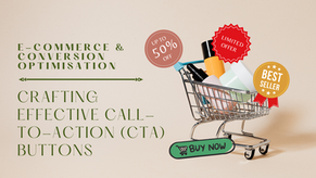 E-commerce and Conversion Optimisation: Crafting Effective Call-to-Action (CTA) Buttons