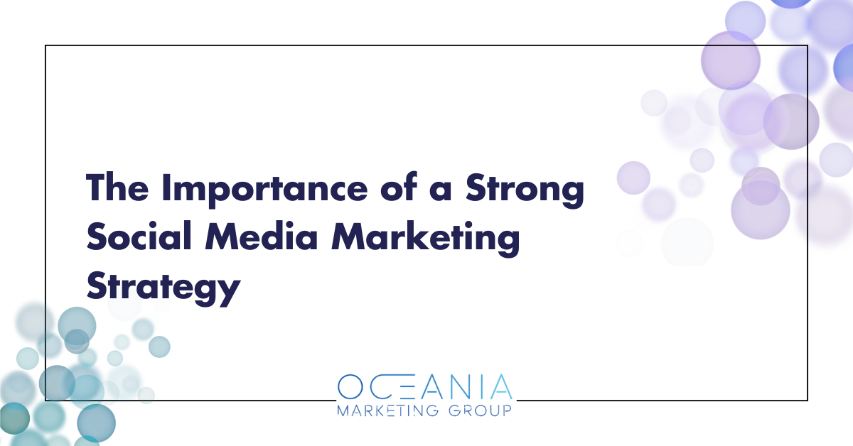The Importance of a Strong Social Media Marketing Strategy