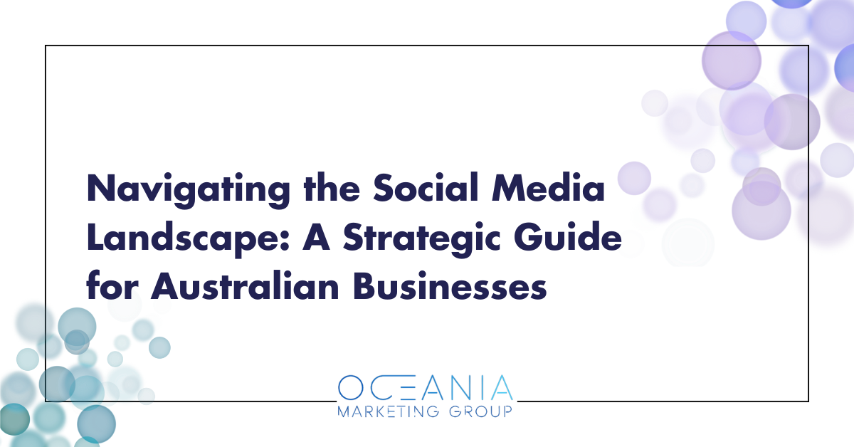 Navigating the Social Media Landscape: A Strategic Guide for Australian Businesses