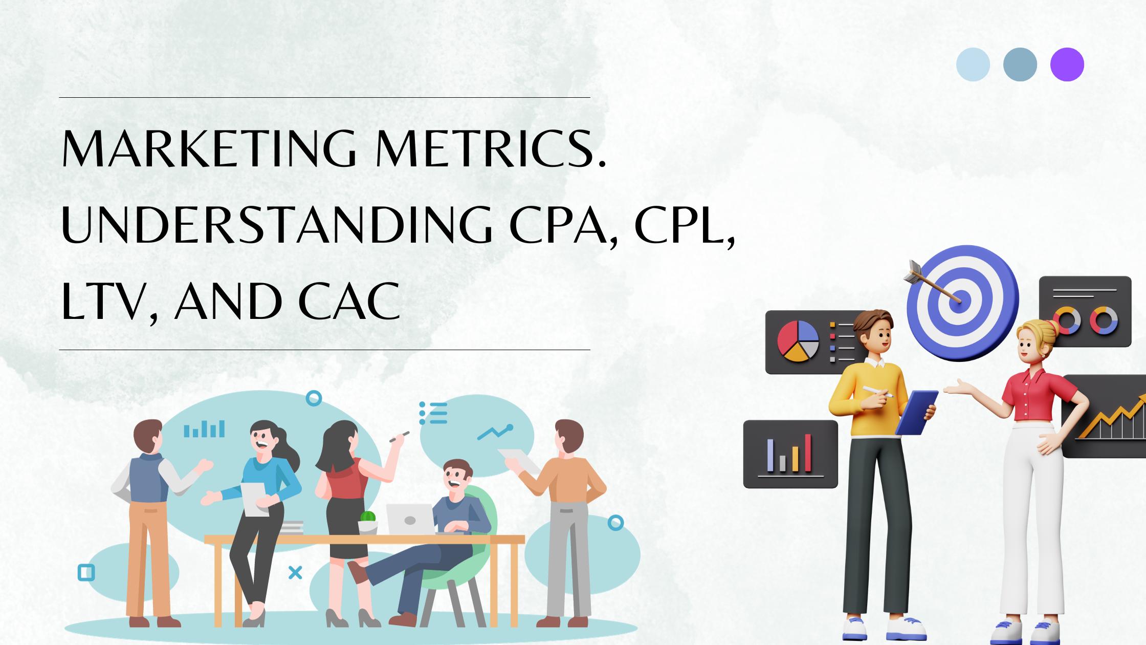 Marketing Metrics. Understanding CPA, CPL, LTV, and CAC
