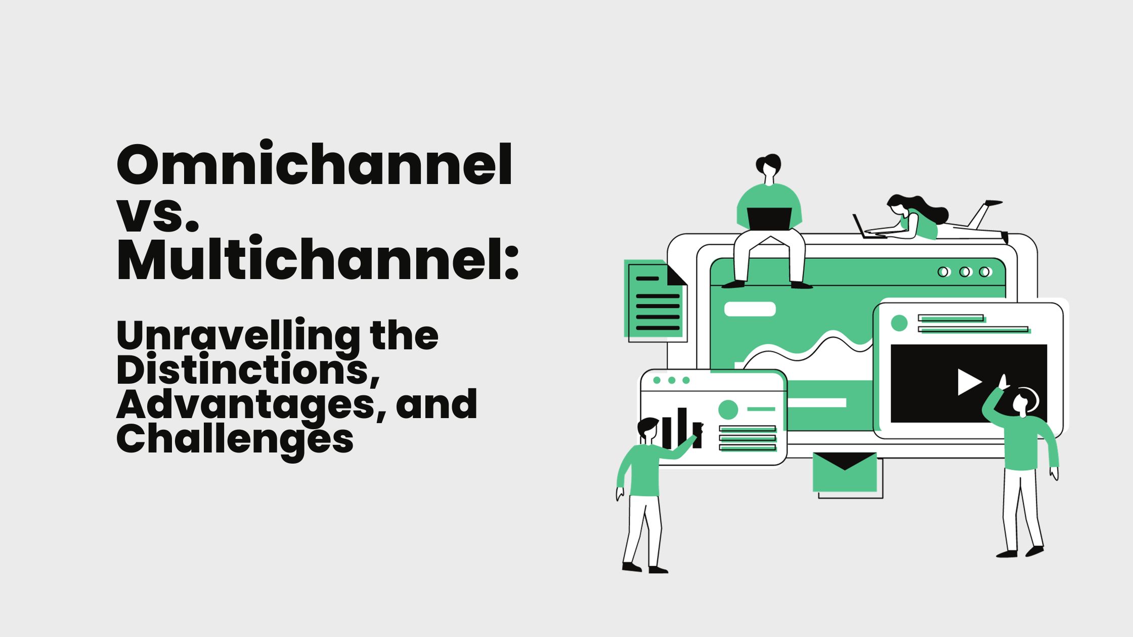 Omnichannel vs. Multichannel: Unravelling the Distinctions, Advantages, and Challenges