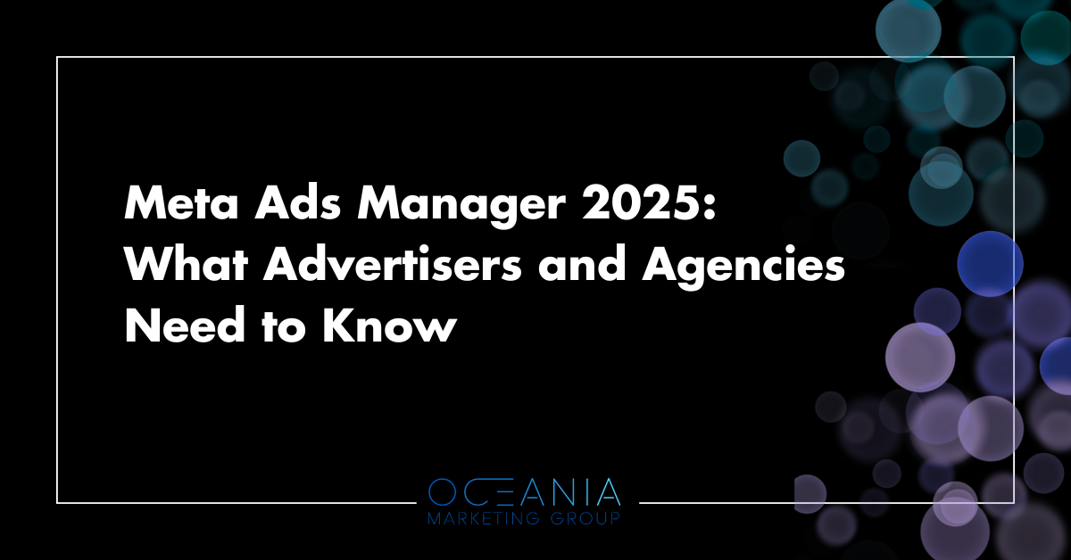 Meta Ads Manager 2025: What Advertisers and Agencies Need to Know